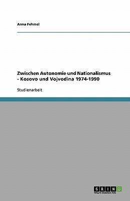 Zwischen Autonomie und Nationalismus - Kosovo und Vojvodina 1974-1990
