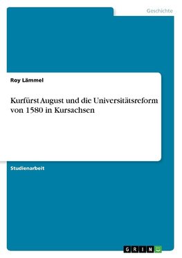 Kurfürst August und die Universitätsreform von 1580 in Kursachsen
