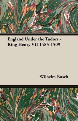 England Under the Tudors - King Henry VII 1485-1509