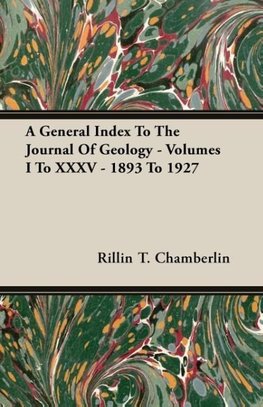 A General Index To The Journal Of Geology - Volumes I To XXXV - 1893 To 1927