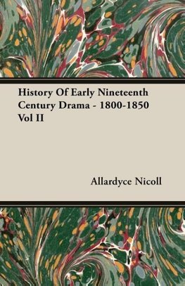 History Of Early Nineteenth Century Drama - 1800-1850 Vol II