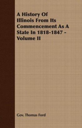 A History Of Illinois From Its Commencement As A State In 1818-1847 - Volume II