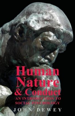 Human Nature and Conduct - An Introduction to Social Psychology