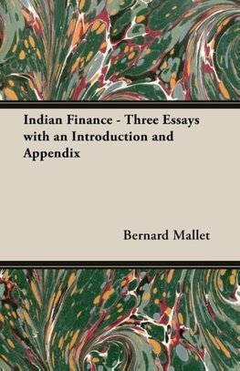 Indian Finance - Three Essays with an Introduction and Appendix