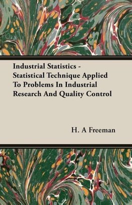 Industrial Statistics - Statistical Technique Applied To Problems In Industrial Research And Quality Control