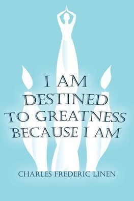 I Am Destined To Greatness Because I Am