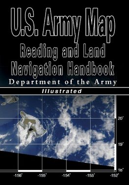 U.S. Army Map Reading and Land Navigation Handbook - Illustrated (U.S. Army)