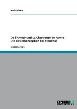 De l'Amour und La Chartreuse de Parme - Die Liebeskonzeption bei Stendhal