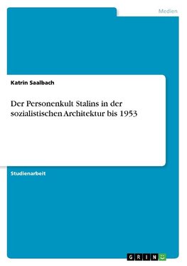 Der Personenkult Stalins in der sozialistischen Architektur bis 1953