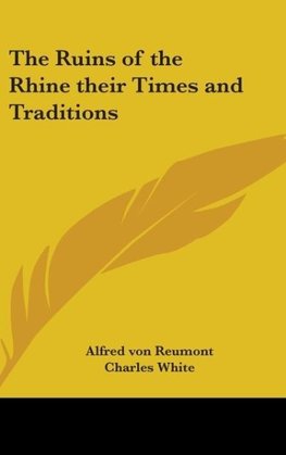The Ruins of the Rhine their Times and Traditions