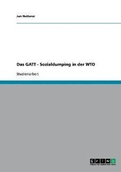 Das GATT - Sozialdumping in der WTO