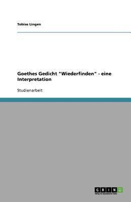 Goethes Gedicht "Wiederfinden" - eine Interpretation