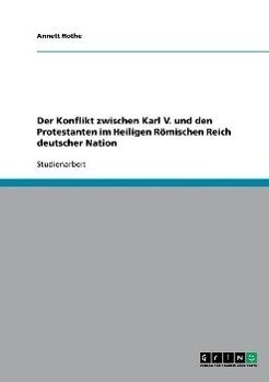 Der Konflikt zwischen Karl V. und den Protestanten im Heiligen Römischen Reich deutscher Nation