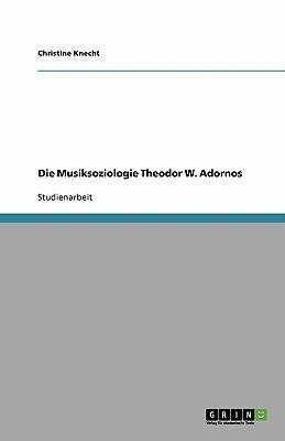 Die Musiksoziologie Theodor W. Adornos