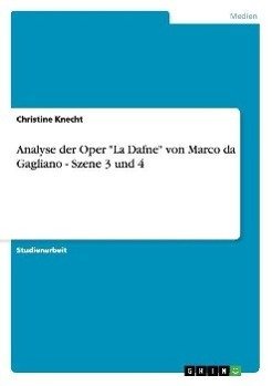 Analyse der Oper "La Dafne" von Marco da Gagliano - Szene 3 und 4