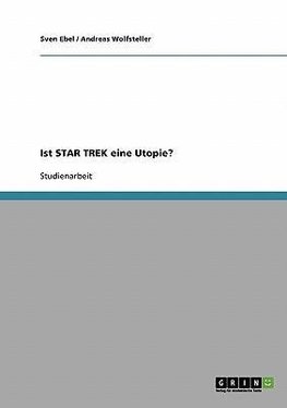 Ist STAR TREK eine Utopie?