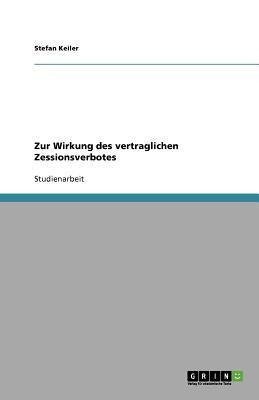 Zur Wirkung des vertraglichen Zessionsverbotes