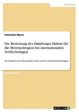 Die Bedeutung des Hamburger Hafens für die Metropolregion bei internationalen Verflechtungen