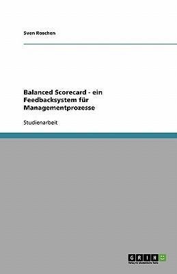Balanced Scorecard - ein Feedbacksystem für Managementprozesse