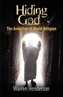 Hiding God - The Ambition of World Religion
