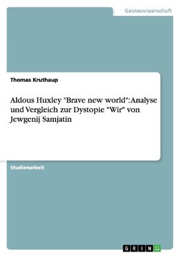 Aldous Huxley "Brave new world": Analyse und Vergleich zur Dystopie "Wir" von Jewgenij Samjatin
