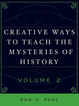 Creative Ways to Teach the Mysteries of History, Volume 2