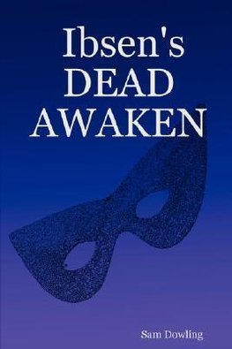 Ibsen's  DEAD AWAKEN
