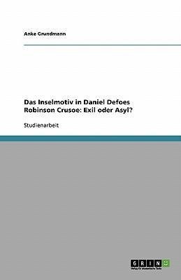 Das Inselmotiv in Daniel Defoes Robinson Crusoe: Exil oder Asyl?