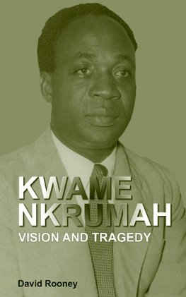 Kwame Nkrumah. Vision and Tragedy