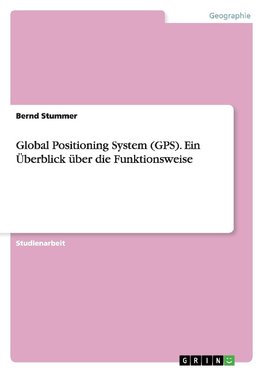 Global Positioning System (GPS). Ein Überblick über die Funktionsweise