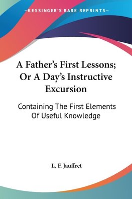 A Father's First Lessons; Or A Day's Instructive Excursion