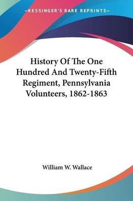 History Of The One Hundred And Twenty-Fifth Regiment, Pennsylvania Volunteers, 1862-1863