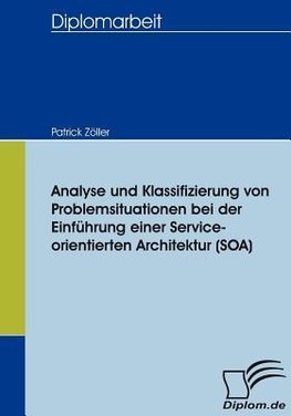 Analyse und Klassifizierung von Problemsituationen bei der Einführung einer Service-orientierten Architektur (SOA)