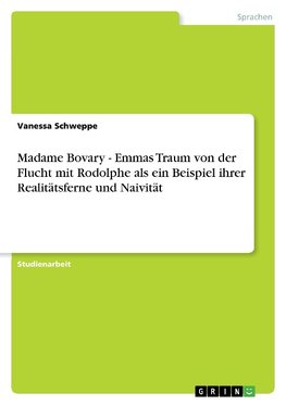 Madame Bovary - Emmas Traum von der Flucht mit Rodolphe als ein Beispiel ihrer Realitätsferne und Naivität