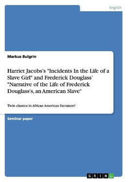 Harriet Jacobs's "Incidents In the Life of a Slave Girl" and Frederick Douglass' "Narrative of the Life of Frederick Douglass's, an American Slave"