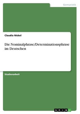 Die Nominalphrase/Determinationsphrase im Deutschen