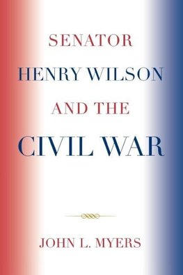 Senator Henry Wilson and the Civil War