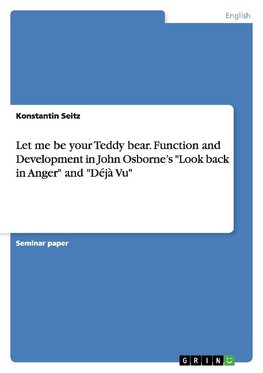 Let me be your Teddy bear. Function and Development in John Osborne's "Look back in Anger" and "Déjà Vu"