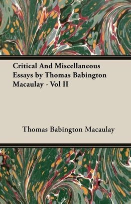 Critical And Miscellaneous Essays by Thomas Babington Macaulay - Vol II