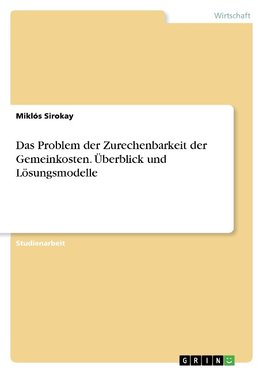 Das Problem der Zurechenbarkeit der Gemeinkosten. Überblick und Lösungsmodelle