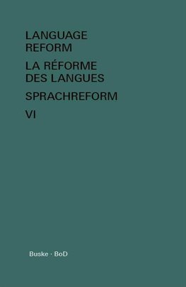 Language Reform - La réforme des langues - Sprachreform Vol. VI