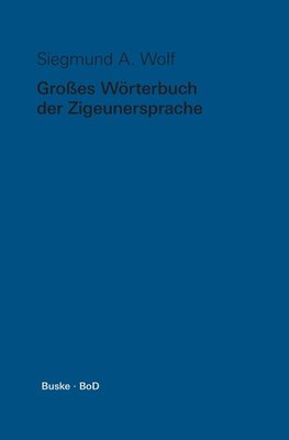 Grosses Wörterbuch der Zigeunersprache (romani tSiw) / Großes Wörterbuch der Zigeunersprache (romani tSiw)