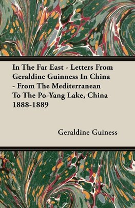 In the Far East - Letters from Geraldine Guinness in China - From the Mediterranean to the Po-Yang Lake, China 1888-1889