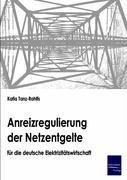 Anreizregulierung der Netzentgelte für die deutsche Elektrizitätswirtschaft