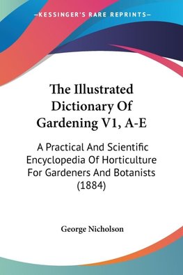 The Illustrated Dictionary Of Gardening V1, A-E