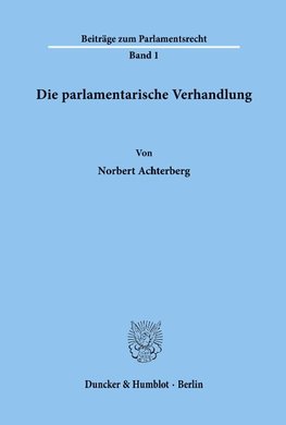 Die parlamentarische Verhandlung.