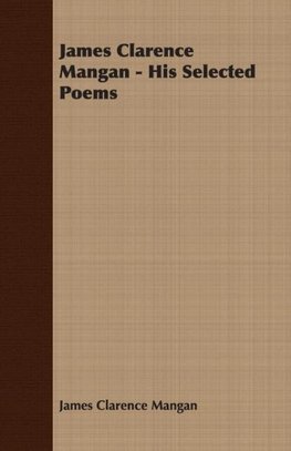 James Clarence Mangan - His Selected Poems