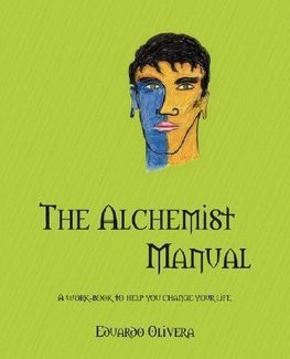 The Alchemist Manual: A Work-Book to Help You Change Your Life.