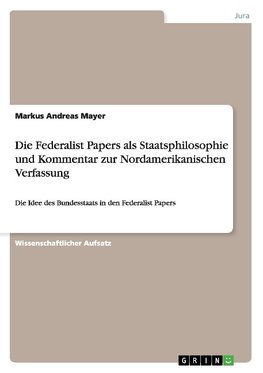 Die Federalist Papers als Staatsphilosophie und Kommentar zur Nordamerikanischen Verfassung