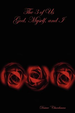 The 3 of Us God, Myself, and I